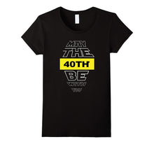 40th Birthday T-Shirt May the 40th Be With You Fortieth Bday