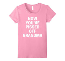 Now You've Pissed Off Grandma T-Shirt