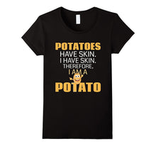 Potatoes Have Skin. I Have Skin. I Am a Potato Funny T-Shirt