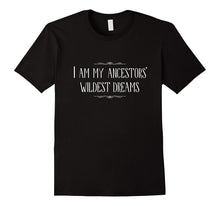 I Am My Ancestors' Wildest Dreams Fun Tshirt