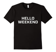 Hello Weekend T Shirt