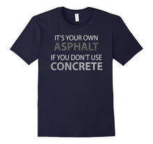 If You Don't Use Concrete Shirt - Funny Road Worker Shirt