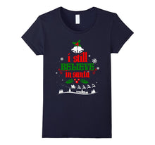 Christmas Shirt Holiday Xmas I Still Believe in Santa Claus