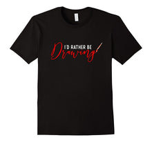 I'd Rather Be Drawing Art Lover T-Shirt