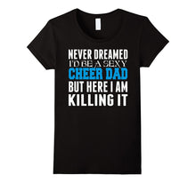 Never Dreamed Id Be a Sexy Cheer Dad Killing It TShirt