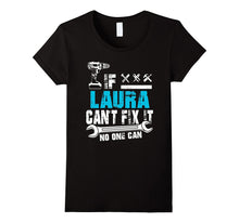 If Laura Can't Fix It No One Can T-Shirt, Father Day Gift