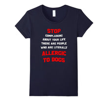 Stop Complaining There Are People Allergic to Dogs T-Shirt