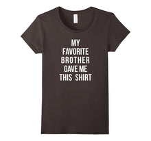 My Favorite Brother Gave Me This Shirt Sibling Love Brothers