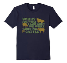 Sorry for What I Said When We Were Working Cattle T-Shirt