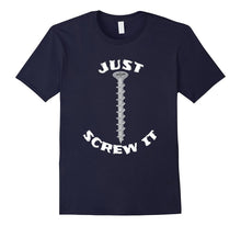 Just Screw It Funny T Shirt