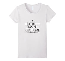 Funny a Girl Has No Costume TShirt Easy Halloween Costume