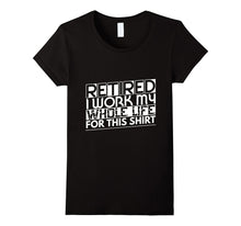 Retired Work My Whole Life for This Retirement T-Shirt