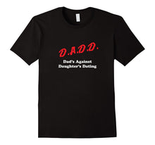 D.A.D.D. - Dads Against Daughter Dating | Funny Dad T-Shirt