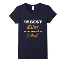 Only the Best Sisters Get Promoted to Aunt T-Shirt
