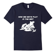 How Big Boys Play in the Dirt Motorcycle T-Shirt