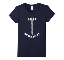 Just Screw It Funny T Shirt
