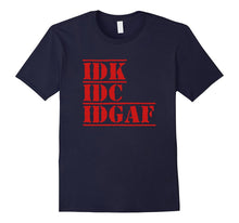 IDK IDC IDGAF I Don't Know I Don't Care Funny Quotes Shirts