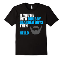 If You're Into Chubby Bearded Guys Then Hello T Shirt-Beard