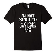 Im Not Spoiled My Papi Just Loves Me Dad Husband T Shirt