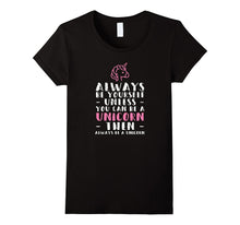 Always Be Yourself Unless You Can Be a Unicorn Fan Shirt