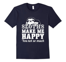 Sloths Make Me Happy You Not So Much Sloth T-Shirt
