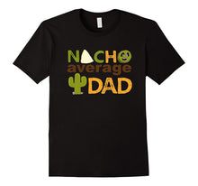 Nacho Average Dad Tshirt- Father's Day- Best Dad Ever Tee