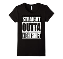 Straight Outta Night Shift T-Shirt Funny Night Job Shirt