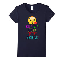 Funny Keep Calm It's My Sister's Birthday Tshirt for Lover