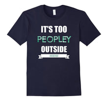 Funny Introvert & Agoraphobic Shirt It's Too Peopley Outside