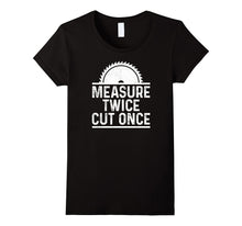 Funny Carpenter Woodworking Shirt Measure Twice Cut Once