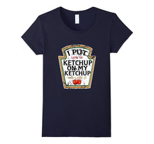 I Put Ketchup on My Ketchup Funny T Shirt