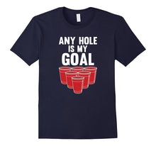 Any Hole Is My Goal Beer Pong Frat T-Shirt