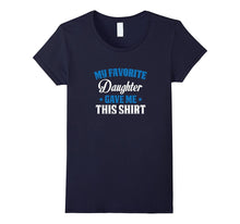 My Favorite Daughter Gave Me This Shirt