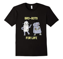 Bro-Bots for Life Robotic Pals Funny Robot T Shirt