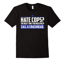 Hate Cops Next Time You Need Help Call a Crackhead T-Shirt