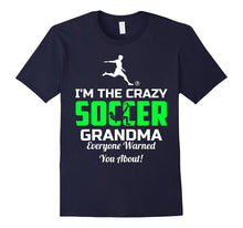 I'm the Crazy Soccer Grandma Everyone Warned You About Shirt