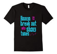 FUNNY KNOWN TO BREAK OUT INTO SHOW TUNES T-Shirt Broadway