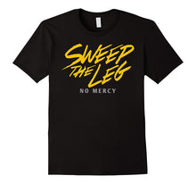 Sweep the Leg No Mercy Shirt