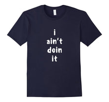 Funny I Ain't Doin It Shirt