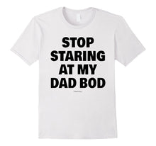 Mens Funny Dad Shirts - Stop Staring at My Dad Bod Shirt