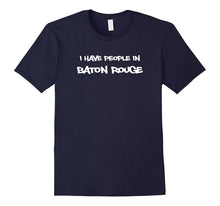 I Have People in Baton Rouge Tshirt