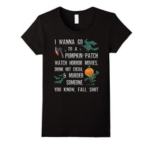 I Wanna Go to a Pumpkin Patch Watch Horror Movies T Shirt