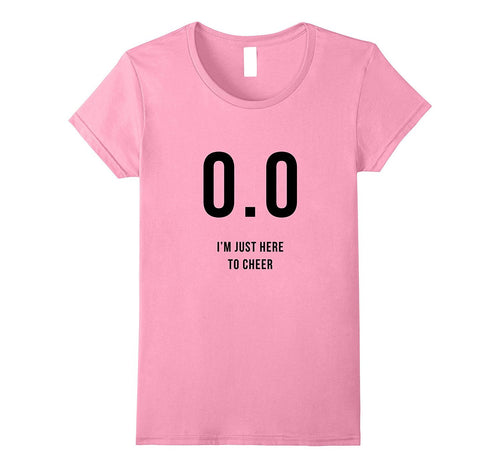 0.0 I'm Just Here to Cheer Shirt