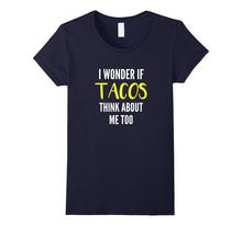 I Wonder if Tacos Think About Me Too Funny Taco T-Shirt
