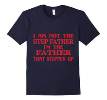 Mens I Am Not the Step Father I'm the Father That Stepped Up