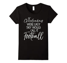 If Cheerleading Were Easy They Would Call It Football Shirt