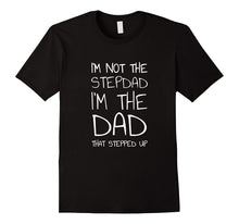 I'm Not the Stepdad I'm the Dad That Stepped Up T-Shirt