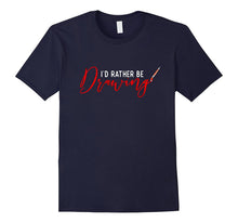 I'd Rather Be Drawing Art Lover T-Shirt