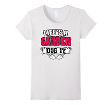 Life's a Garden Dig It Funny Plant Lover T-Shirt