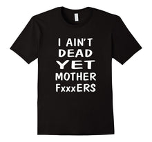 I Ain't Dead Yet Mother Wrestling T-Shirt Funny Tee Gift